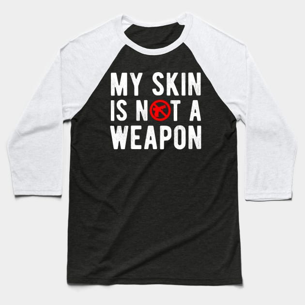 My Skin is NOT a Weapon - Black Lives Matter Baseball T-Shirt by Your Funny Gifts